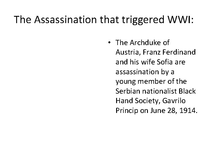 The Assassination that triggered WWI: • The Archduke of Austria, Franz Ferdinand his wife