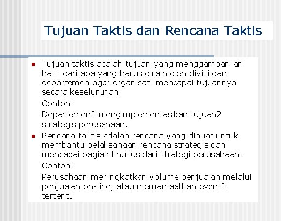 Tujuan Taktis dan Rencana Taktis n n Tujuan taktis adalah tujuan yang menggambarkan hasil