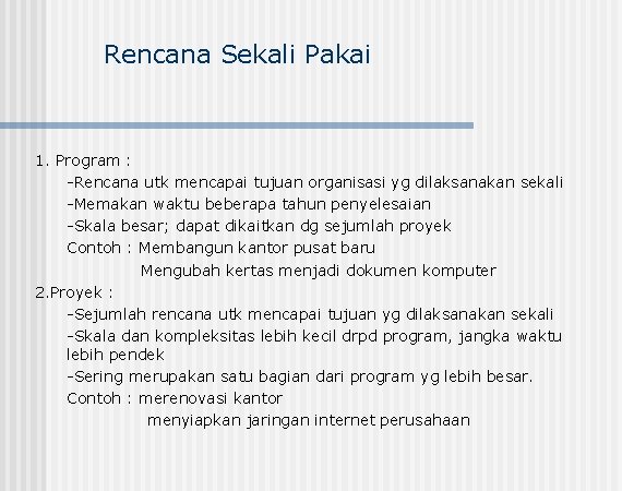 Rencana Sekali Pakai 1. Program : -Rencana utk mencapai tujuan organisasi yg dilaksanakan sekali