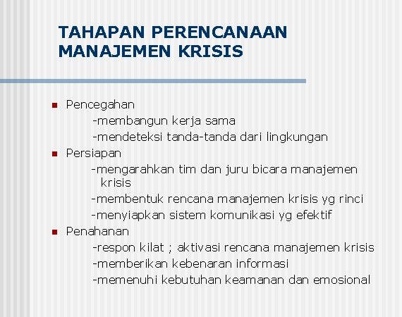 TAHAPAN PERENCANAAN MANAJEMEN KRISIS n n n Pencegahan -membangun kerja sama -mendeteksi tanda-tanda dari