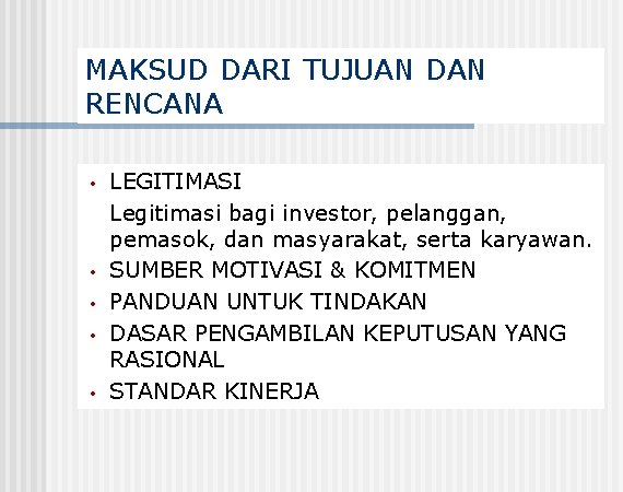 MAKSUD DARI TUJUAN DAN RENCANA • • • LEGITIMASI Legitimasi bagi investor, pelanggan, pemasok,