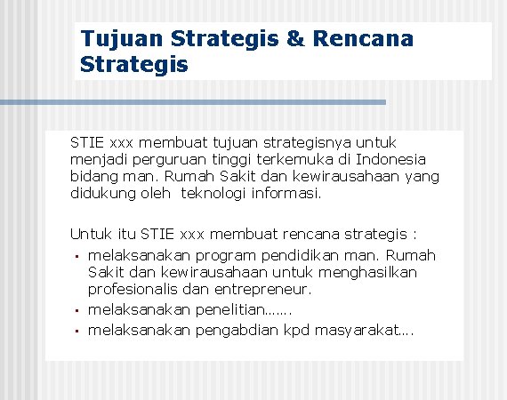 Tujuan Strategis & Rencana Strategis STIE xxx membuat tujuan strategisnya untuk menjadi perguruan tinggi