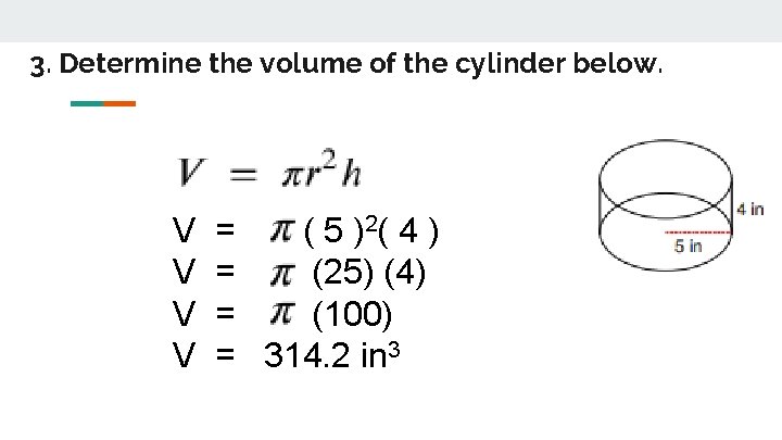 3. Determine the volume of the cylinder below. V V = ( 5 )