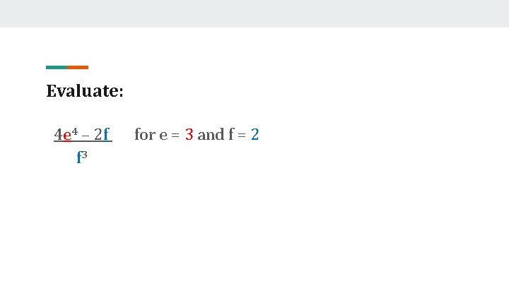 Evaluate: 4 e 4 – 2 f f 3 for e = 3 and