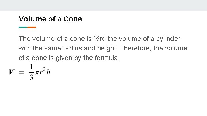 Volume of a Cone The volume of a cone is ⅓rd the volume of