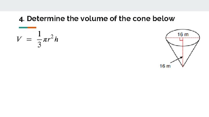 4. Determine the volume of the cone below 