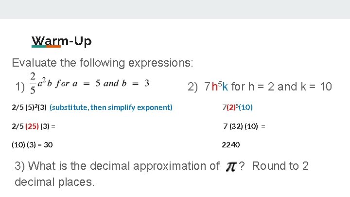 Warm-Up Evaluate the following expressions: 1) 2) 7 h 5 k for h =