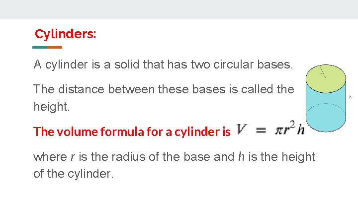 Cylinders: A cylinder is a solid that has two circular bases. The distance between