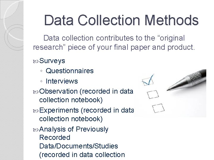 Data Collection Methods Data collection contributes to the “original research” piece of your final