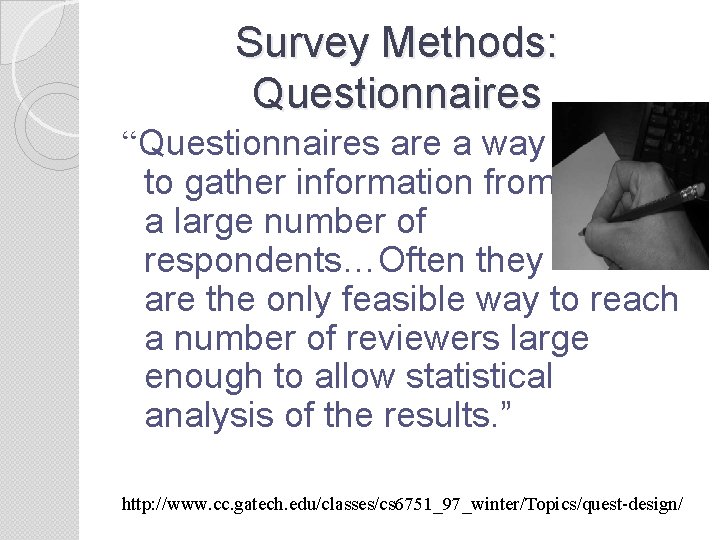 Survey Methods: Questionnaires “Questionnaires are a way to gather information from a large number