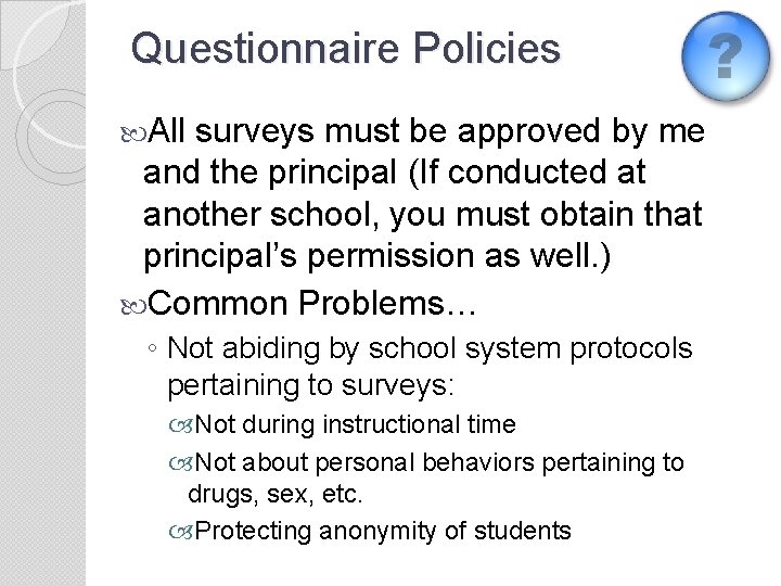 Questionnaire Policies All surveys must be approved by me and the principal (If conducted