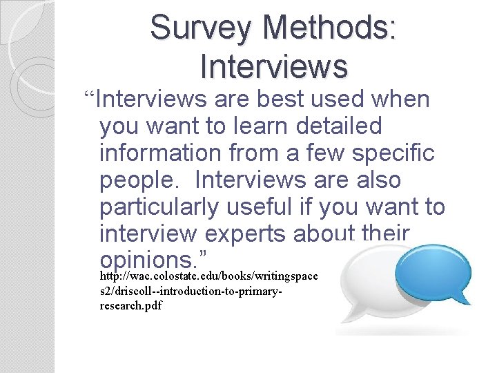 Survey Methods: Interviews “Interviews are best used when you want to learn detailed information