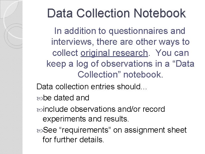 Data Collection Notebook In addition to questionnaires and interviews, there are other ways to