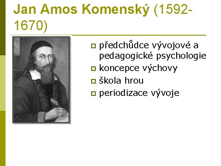 Jan Amos Komenský (15921670) předchůdce vývojové a pedagogické psychologie p koncepce výchovy p škola