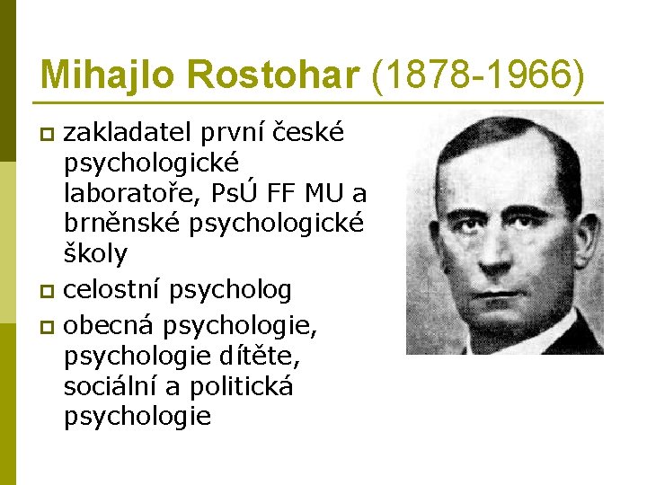 Mihajlo Rostohar (1878 -1966) zakladatel první české psychologické laboratoře, PsÚ FF MU a brněnské