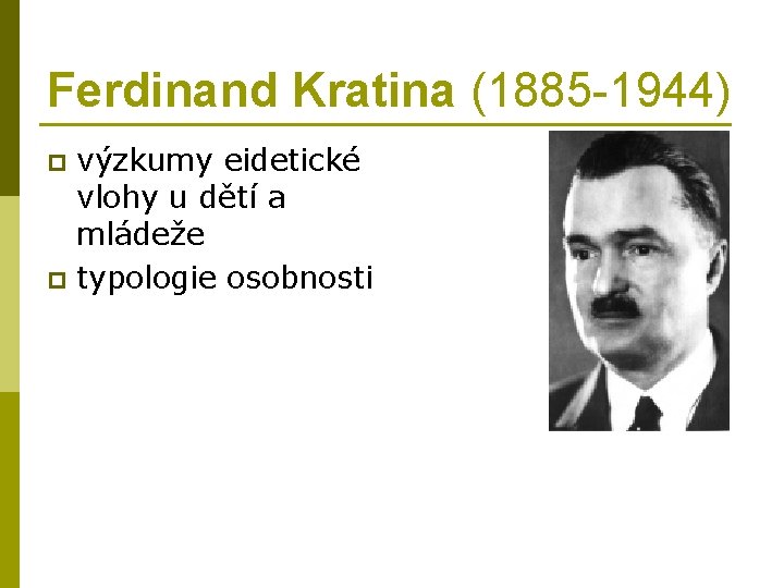 Ferdinand Kratina (1885 -1944) výzkumy eidetické vlohy u dětí a mládeže p typologie osobnosti