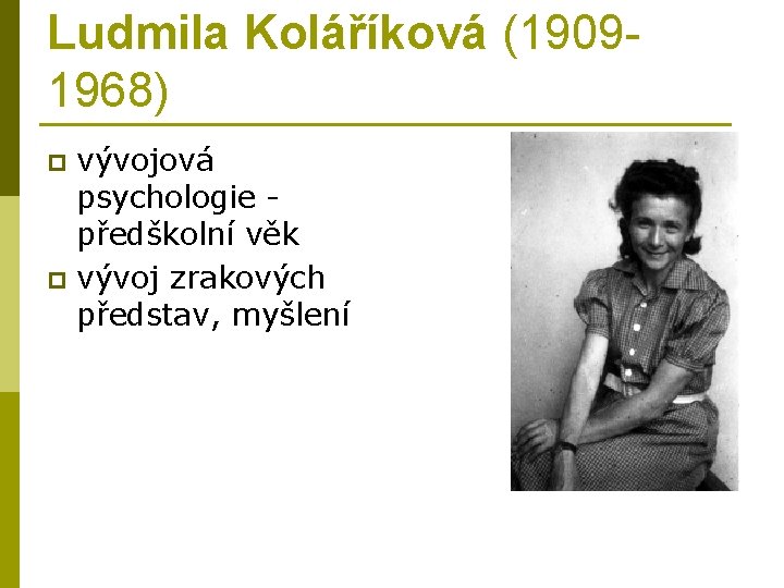 Ludmila Koláříková (19091968) vývojová psychologie - předškolní věk p vývoj zrakových představ, myšlení p