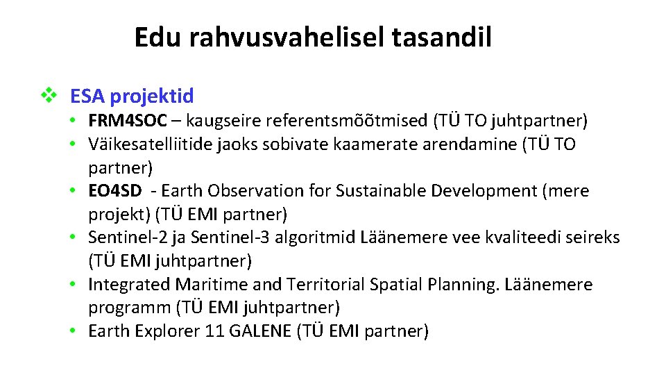 Edu rahvusvahelisel tasandil v ESA projektid • FRM 4 SOC – kaugseire referentsmõõtmised (TÜ