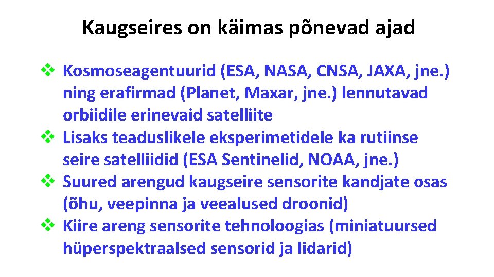 Kaugseires on käimas põnevad ajad v Kosmoseagentuurid (ESA, NASA, CNSA, JAXA, jne. ) ning