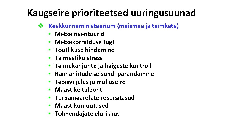 Kaugseire prioriteetsed uuringusuunad v Keskkonnaministeerium (maismaa ja taimkate) • Metsainventuurid • Metsakorralduse tugi •