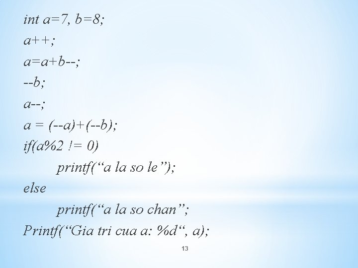 int a=7, b=8; a++; a=a+b ; b; a = ( a)+( b); if(a%2 !=