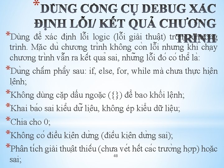 * *Dùng để xác định lỗi logic (lỗi giải thuật) trong chương trình. Mă