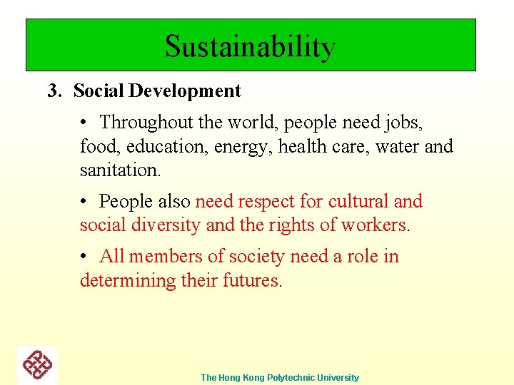 Sustainability 3. Social Development • Throughout the world, people need jobs, food, education, energy,