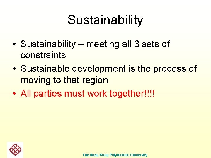 Sustainability • Sustainability – meeting all 3 sets of constraints • Sustainable development is