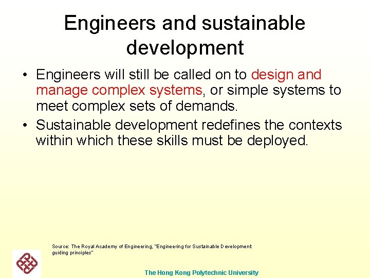 Engineers and sustainable development • Engineers will still be called on to design and