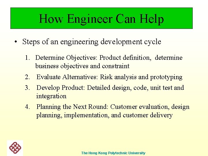 How Engineer Can Help • Steps of an engineering development cycle 1. Determine Objectives:
