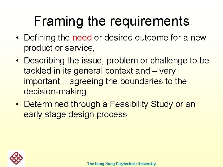 Framing the requirements • Defining the need or desired outcome for a new product