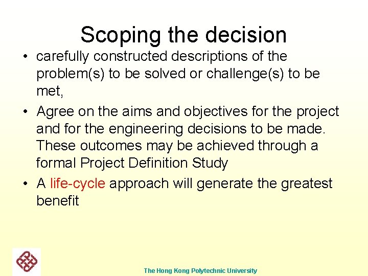 Scoping the decision • carefully constructed descriptions of the problem(s) to be solved or