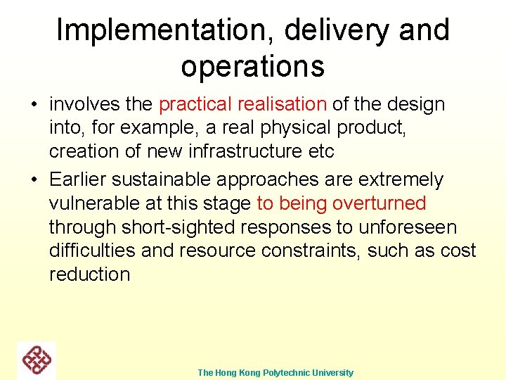 Implementation, delivery and operations • involves the practical realisation of the design into, for