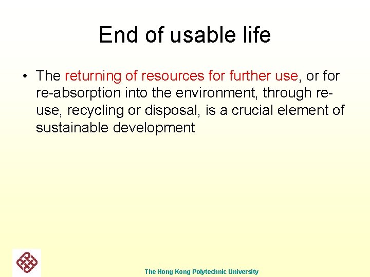 End of usable life • The returning of resources for further use, or for