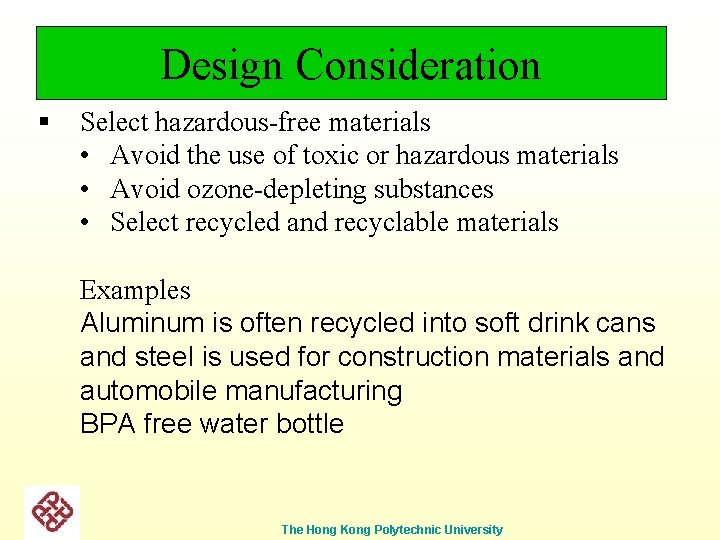 Design Consideration § Select hazardous-free materials • Avoid the use of toxic or hazardous