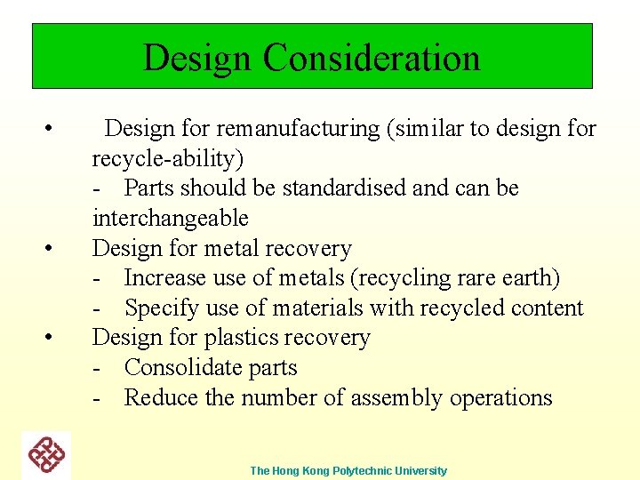 Design Consideration • • • Design for remanufacturing (similar to design for recycle-ability) -