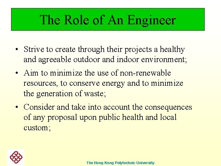 The Role of An Engineer • Strive to create through their projects a healthy