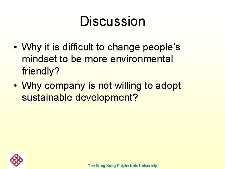 Discussion • Why it is difficult to change people’s mindset to be more environmental