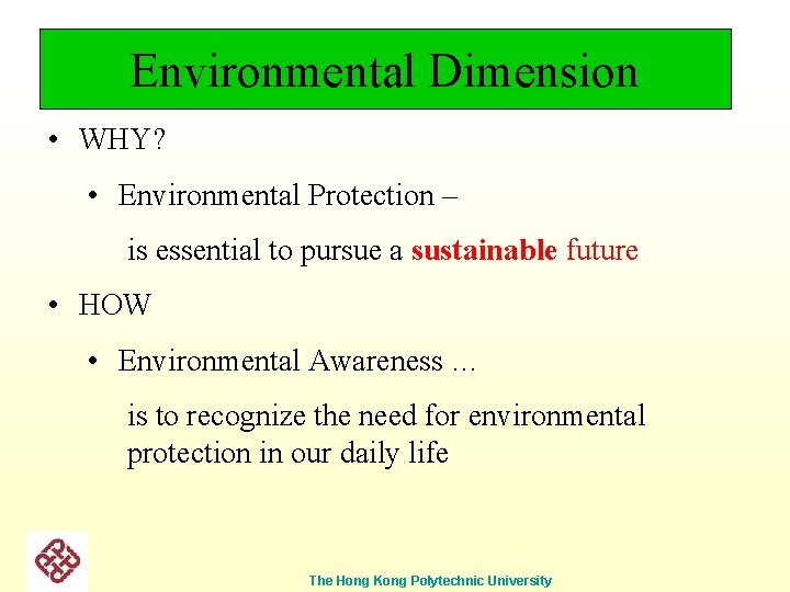 Environmental Dimension • WHY? • Environmental Protection – is essential to pursue a sustainable