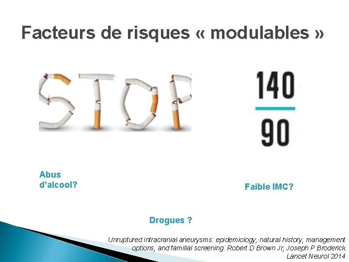 Facteurs de risques « modulables » Abus d’alcool? Faible IMC? Drogues ? Unruptured intracranial