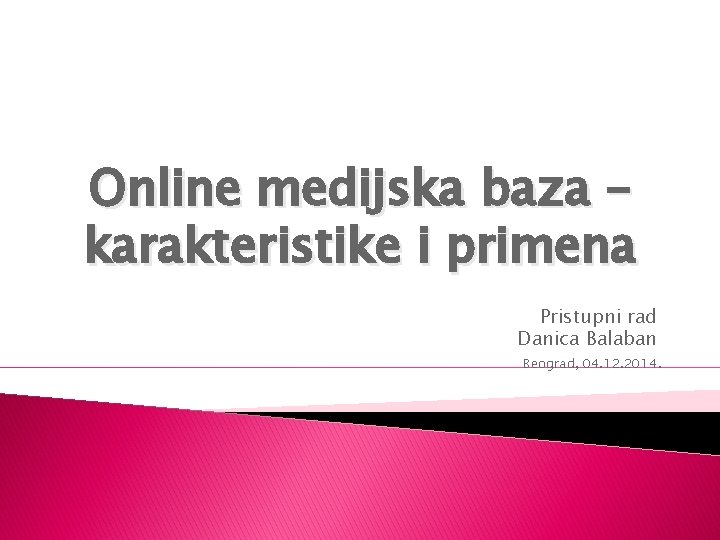 Online medijska baza – karakteristike i primena Pristupni rad Danica Balaban Beograd, 04. 12.