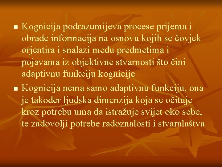 n n Kognicija podrazumijeva procese prijema i obrade informacija na osnovu kojih se čovjek