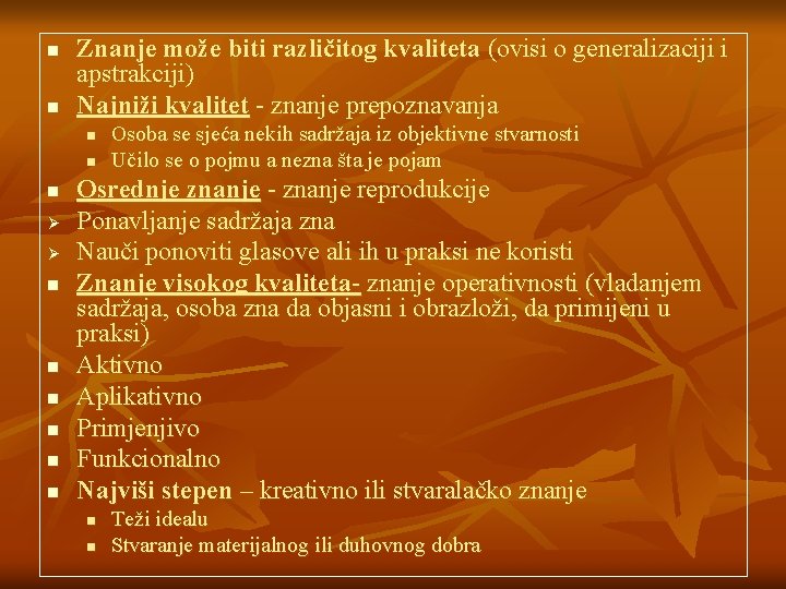 n n Znanje može biti različitog kvaliteta (ovisi o generalizaciji i apstrakciji) Najniži kvalitet