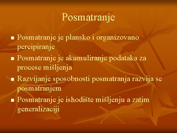 Posmatranje n n Posmatranje je plansko i organizovano percipiranje Posmatranje je akumuliranje podataka za