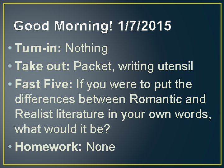 Good Morning! 1/7/2015 • Turn-in: Nothing • Take out: Packet, writing utensil • Fast