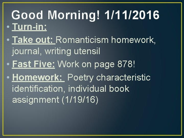 Good Morning! 1/11/2016 • Turn-in: • Take out: Romanticism homework, journal, writing utensil •
