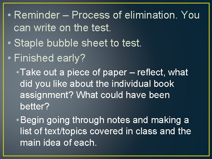  • Reminder – Process of elimination. You can write on the test. •