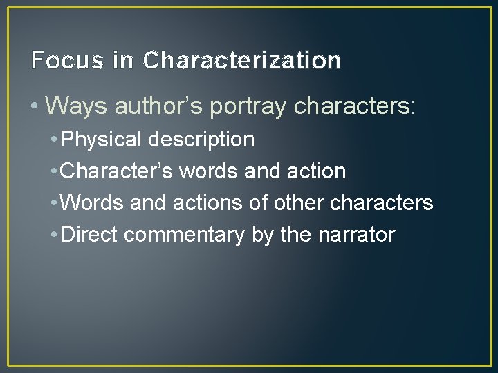 Focus in Characterization • Ways author’s portray characters: • Physical description • Character’s words