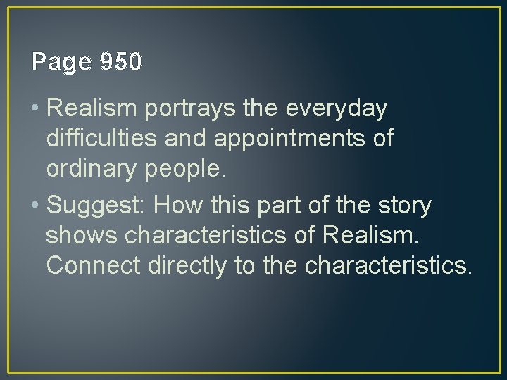Page 950 • Realism portrays the everyday difficulties and appointments of ordinary people. •