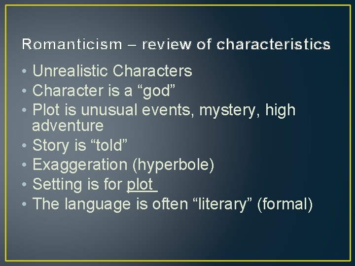 Romanticism – review of characteristics • Unrealistic Characters • Character is a “god” •